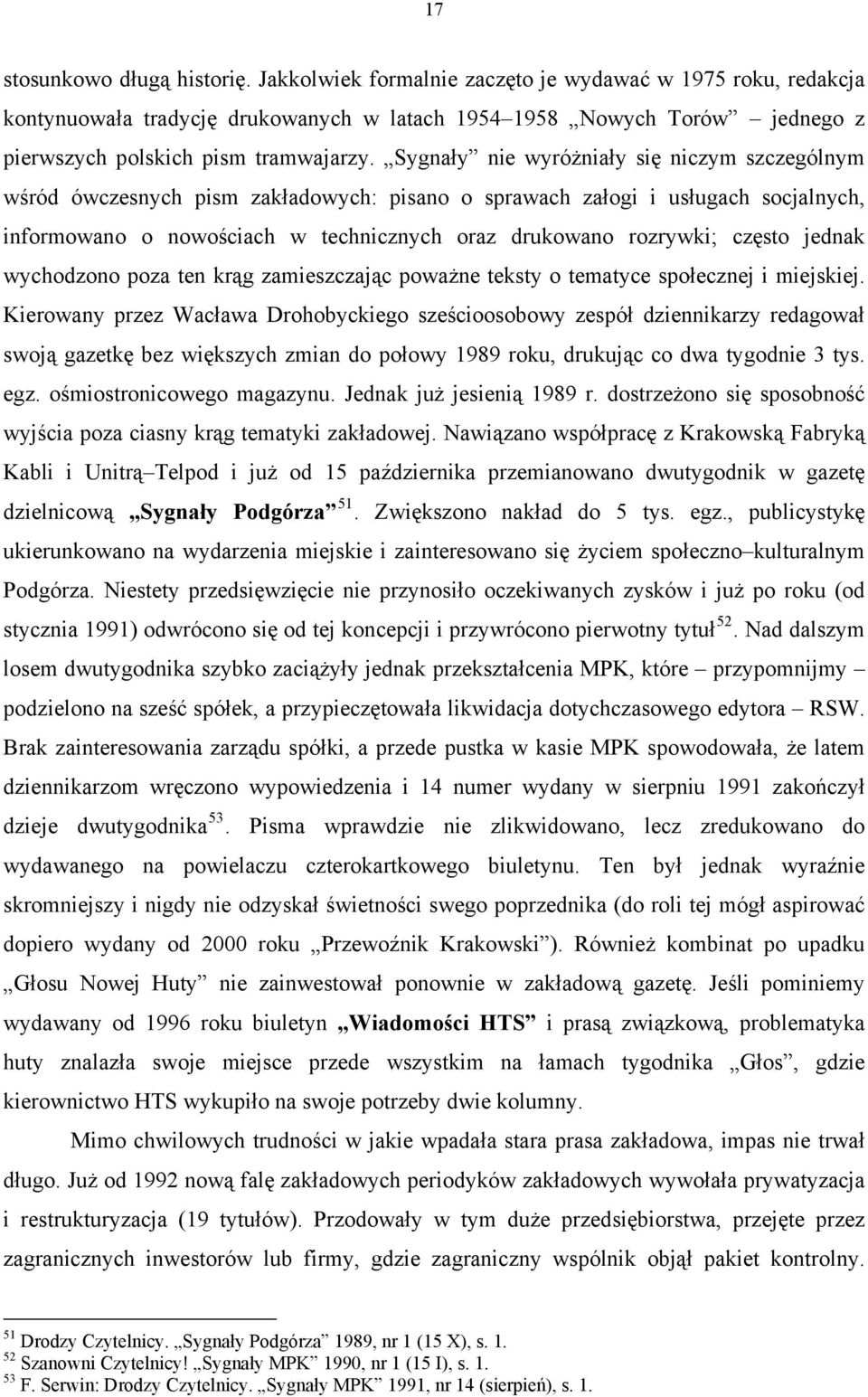 Sygnały nie wyróżniały się niczym szczególnym wśród ówczesnych pism zakładowych: pisano o sprawach załogi i usługach socjalnych, informowano o nowościach w technicznych oraz drukowano rozrywki;