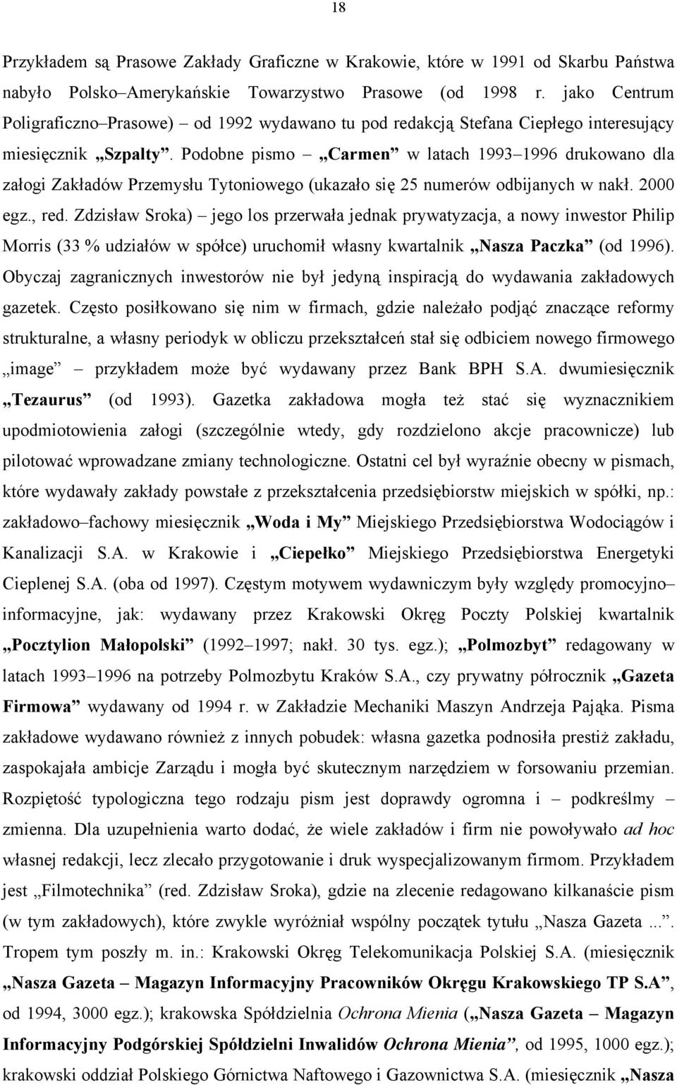 Podobne pismo Carmen w latach 1993 1996 drukowano dla załogi Zakładów Przemysłu Tytoniowego (ukazało się 25 numerów odbijanych w nakł. 2000 egz., red.