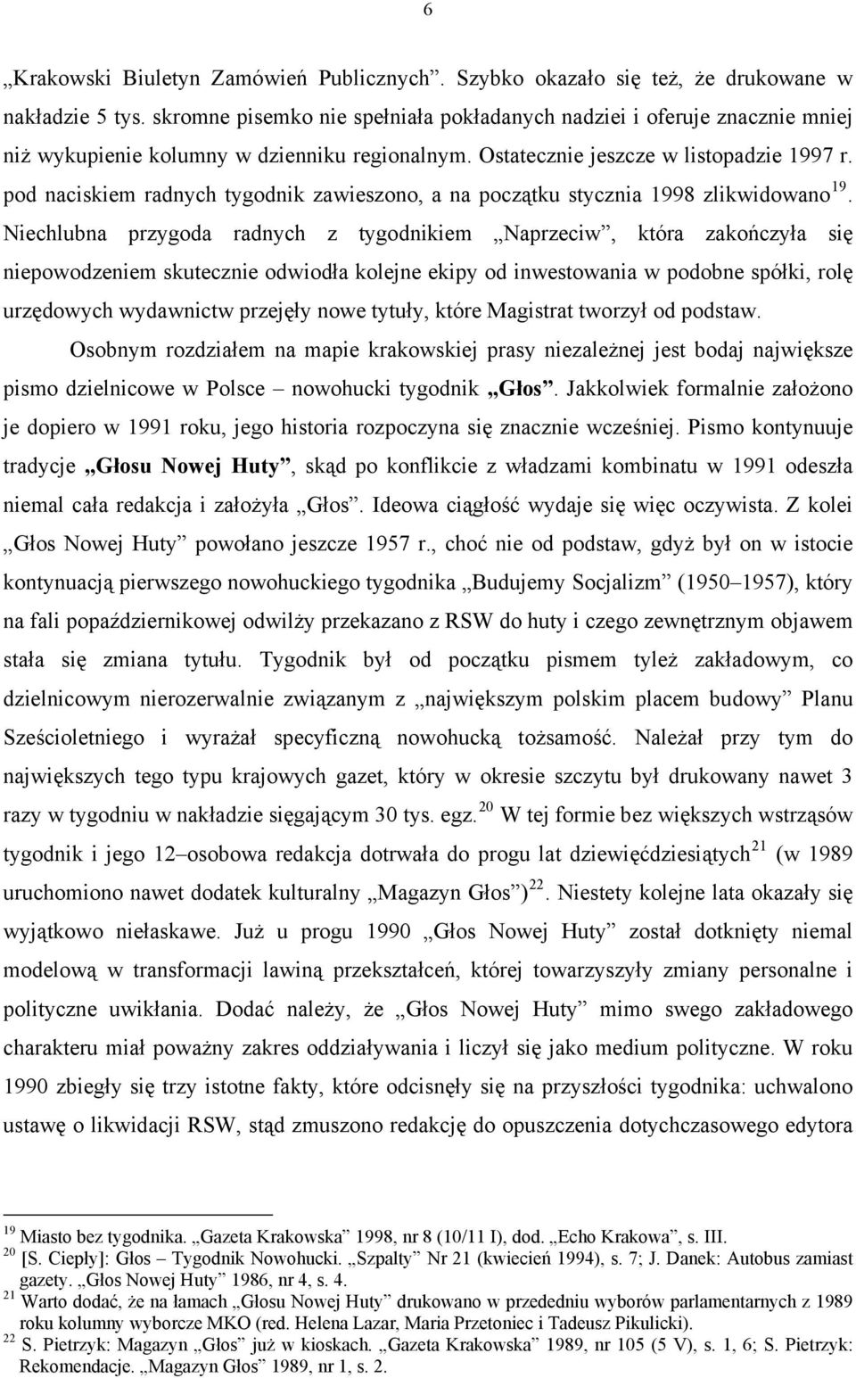 pod naciskiem radnych tygodnik zawieszono, a na początku stycznia 1998 zlikwidowano 19.