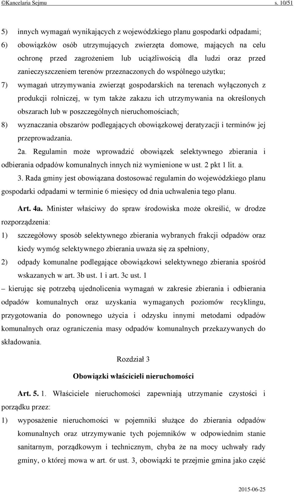 ludzi oraz przed zanieczyszczeniem terenów przeznaczonych do wspólnego użytku; 7) wymagań utrzymywania zwierząt gospodarskich na terenach wyłączonych z produkcji rolniczej, w tym także zakazu ich