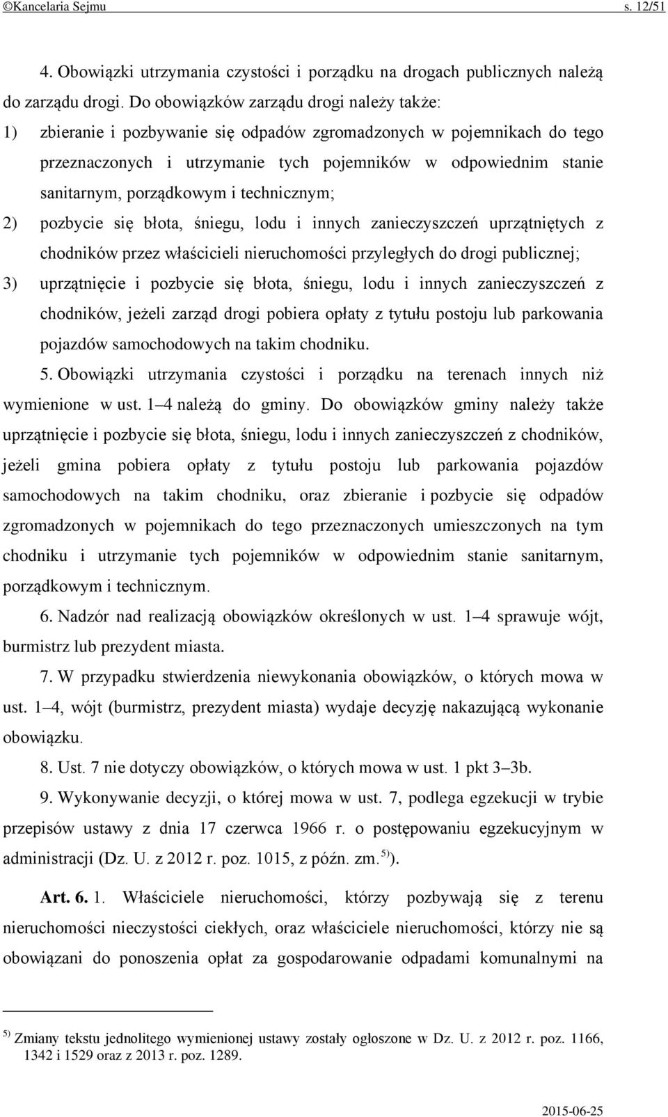 porządkowym i technicznym; 2) pozbycie się błota, śniegu, lodu i innych zanieczyszczeń uprzątniętych z chodników przez właścicieli nieruchomości przyległych do drogi publicznej; 3) uprzątnięcie i