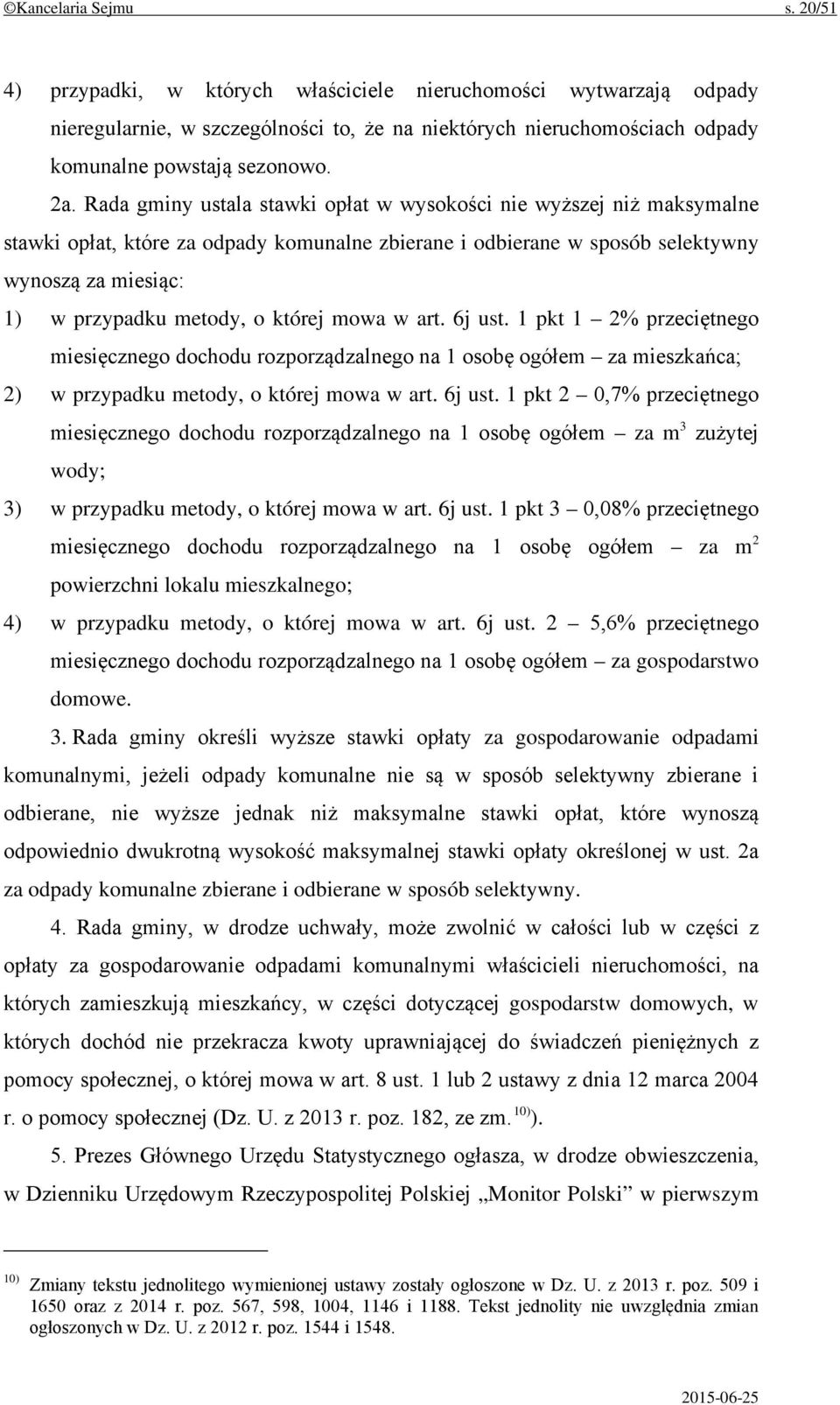 której mowa w art. 6j ust. 1 pkt 1 2% przeciętnego miesięcznego dochodu rozporządzalnego na 1 osobę ogółem za mieszkańca; 2) w przypadku metody, o której mowa w art. 6j ust. 1 pkt 2 0,7% przeciętnego miesięcznego dochodu rozporządzalnego na 1 osobę ogółem za m 3 zużytej wody; 3) w przypadku metody, o której mowa w art.