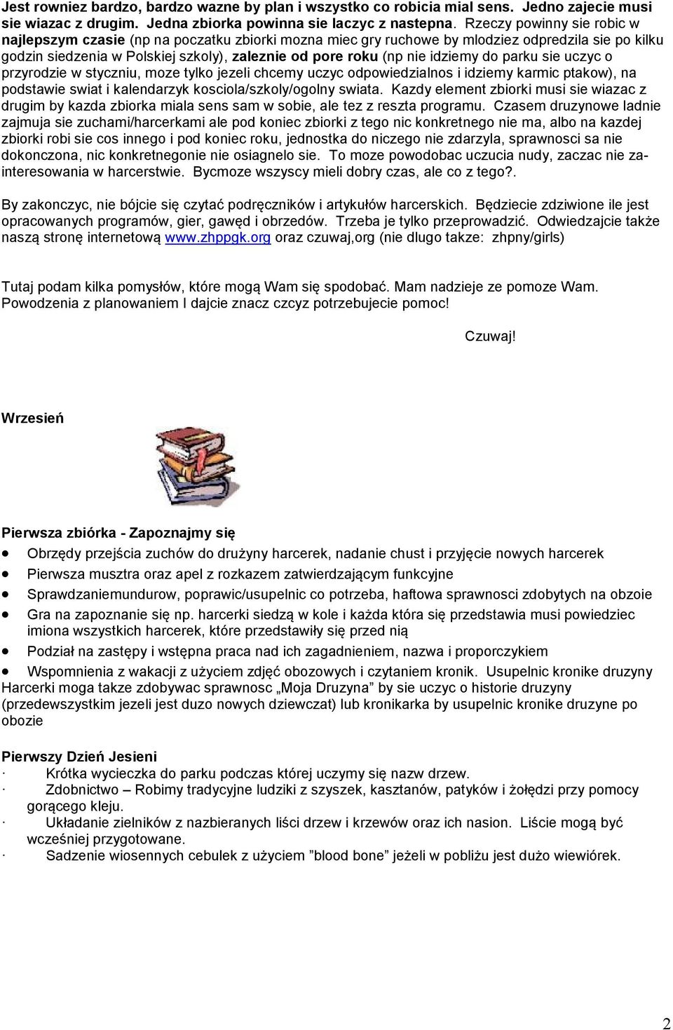 idziemy do parku sie uczyc o przyrodzie w styczniu, moze tylko jezeli chcemy uczyc odpowiedzialnos i idziemy karmic ptakow), na podstawie swiat i kalendarzyk kosciola/szkoly/ogolny swiata.