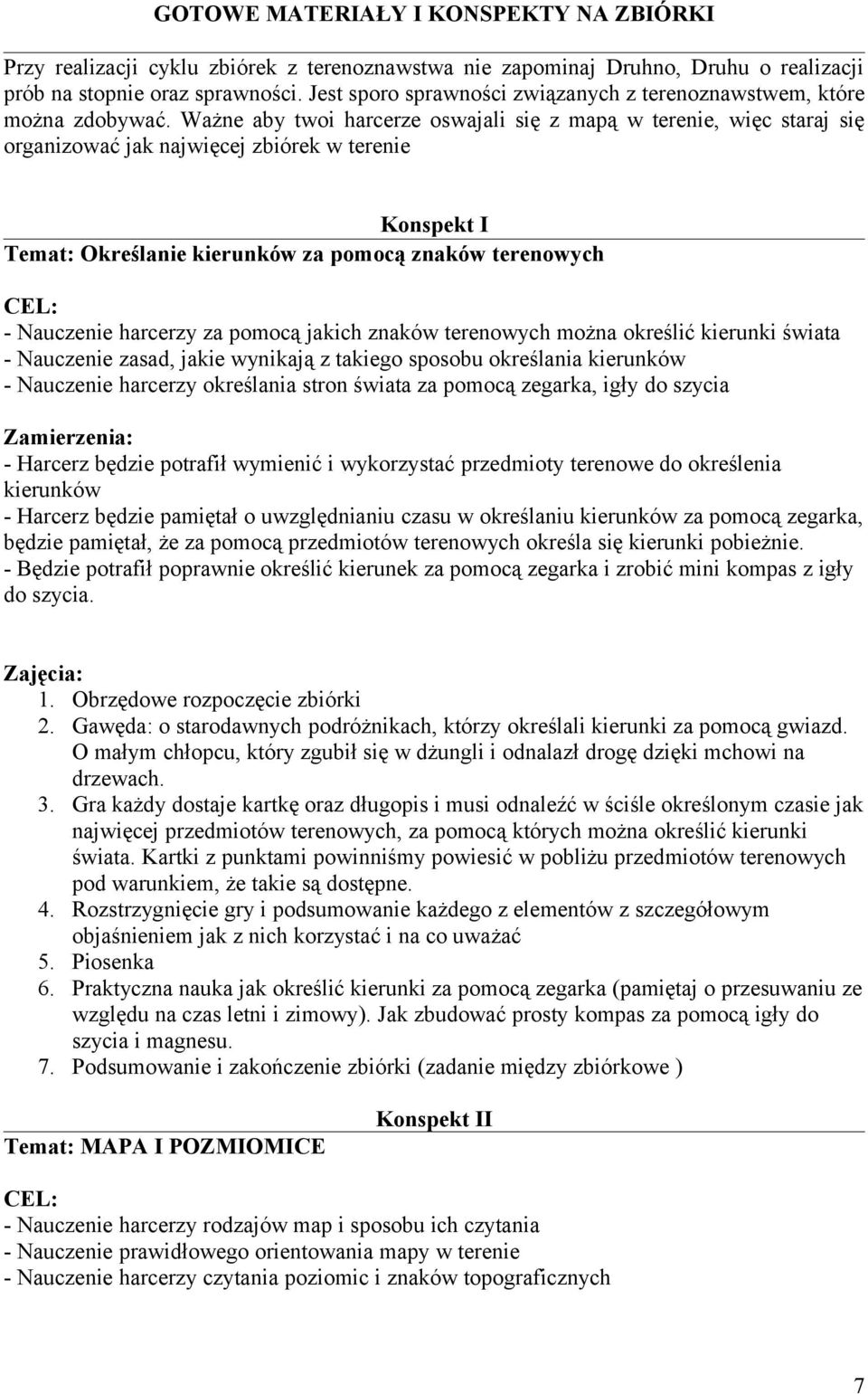 Ważne aby twoi harcerze oswajali się z mapą w terenie, więc staraj się organizować jak najwięcej zbiórek w terenie Konspekt I Temat: Określanie kierunków za pomocą znaków terenowych CEL: - Nauczenie