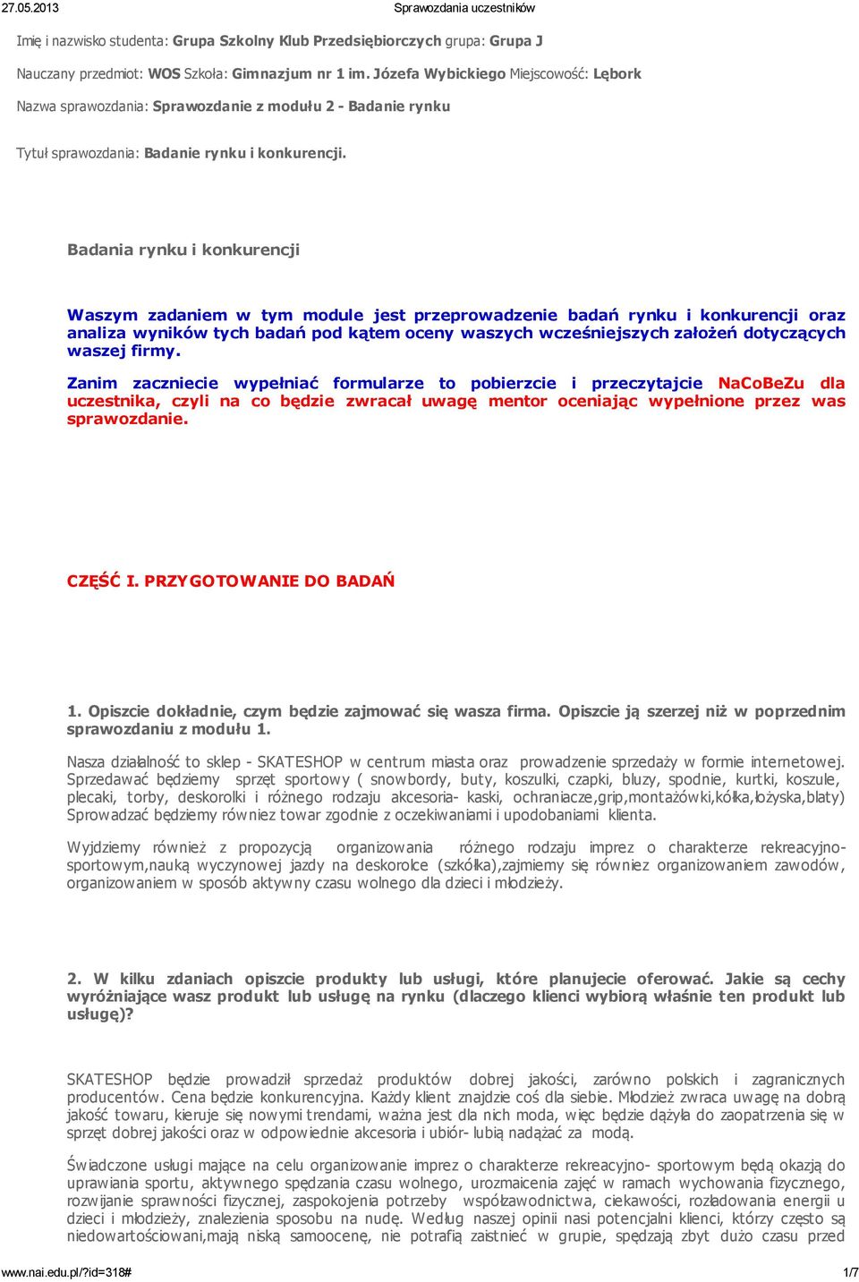 Badania rynku i konkurencji Waszym zadaniem w tym module jest przeprowadzenie badań rynku i konkurencji oraz analiza wyników tych badań pod kątem oceny waszych wcześniejszych założeń dotyczących