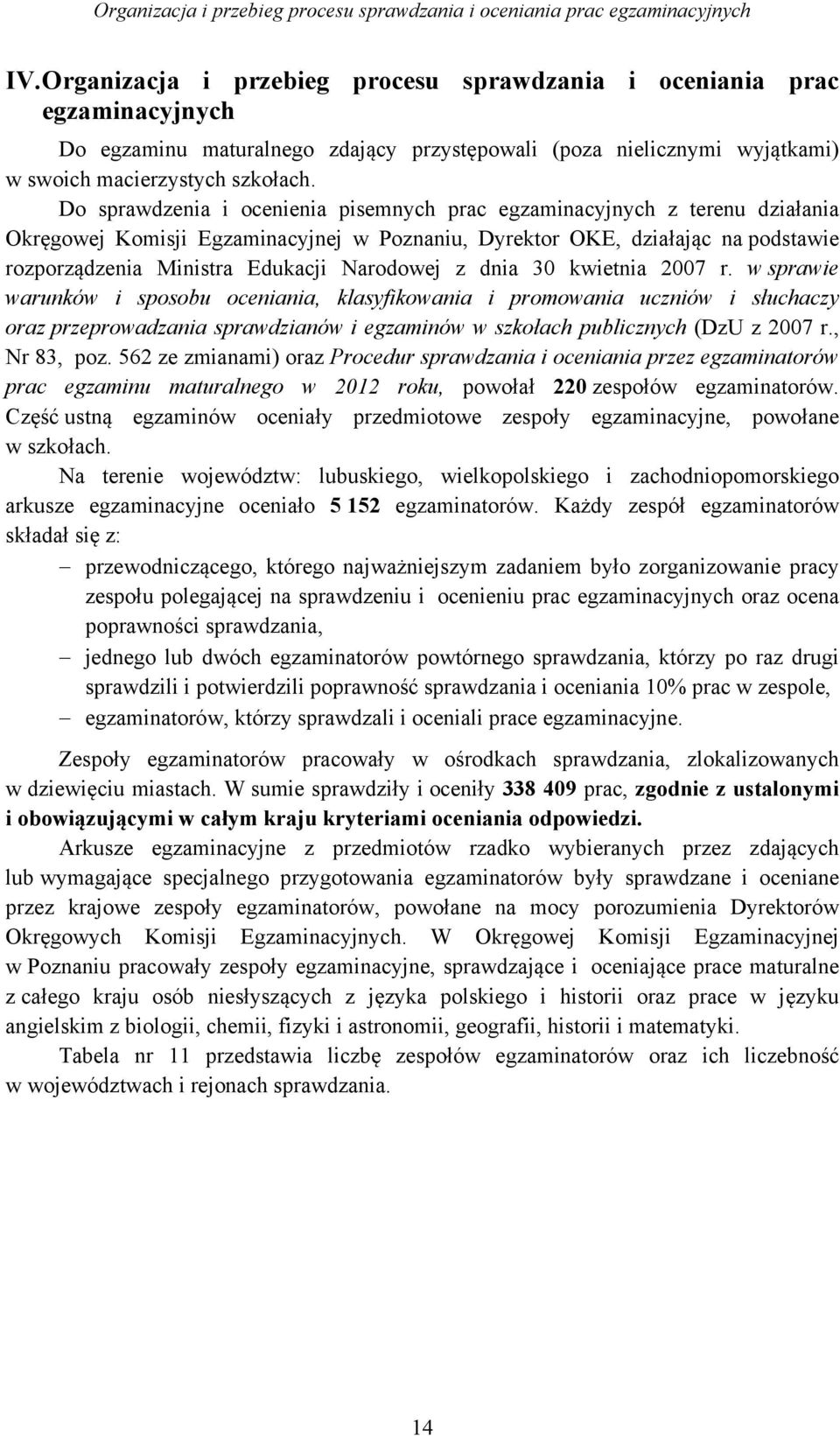 Do sprawdzenia i ocenienia pisemnych prac egzaminacyjnych z terenu działania Okręgowej Komisji Egzaminacyjnej w Poznaniu, Dyrektor OKE, działając na podstawie rozporządzenia Ministra Edukacji