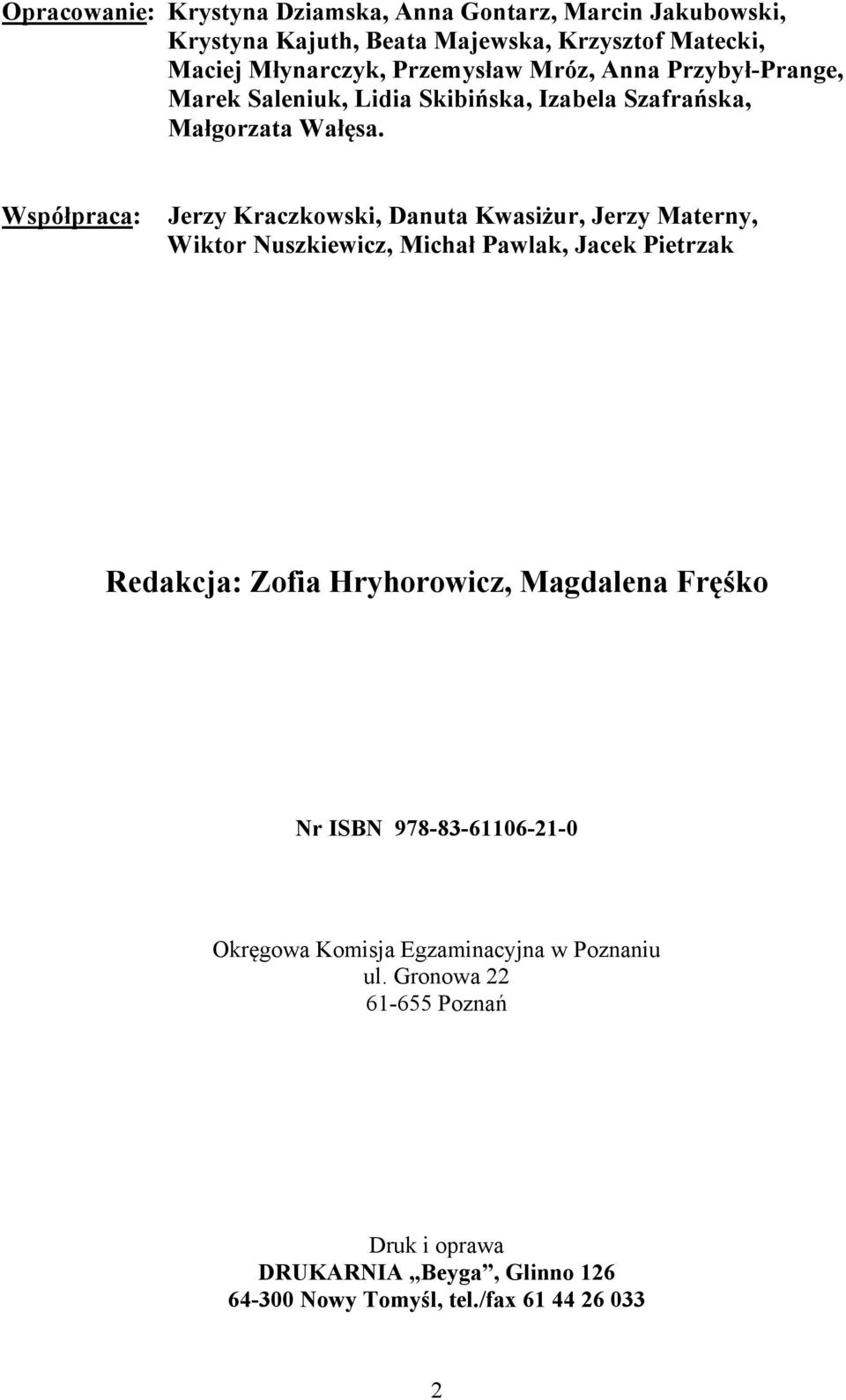 Współpraca: Jerzy Kraczkowski, Danuta Kwasiżur, Jerzy Materny, Wiktor Nuszkiewicz, Michał Pawlak, Jacek Pietrzak Redakcja: Zofia Hryhorowicz,