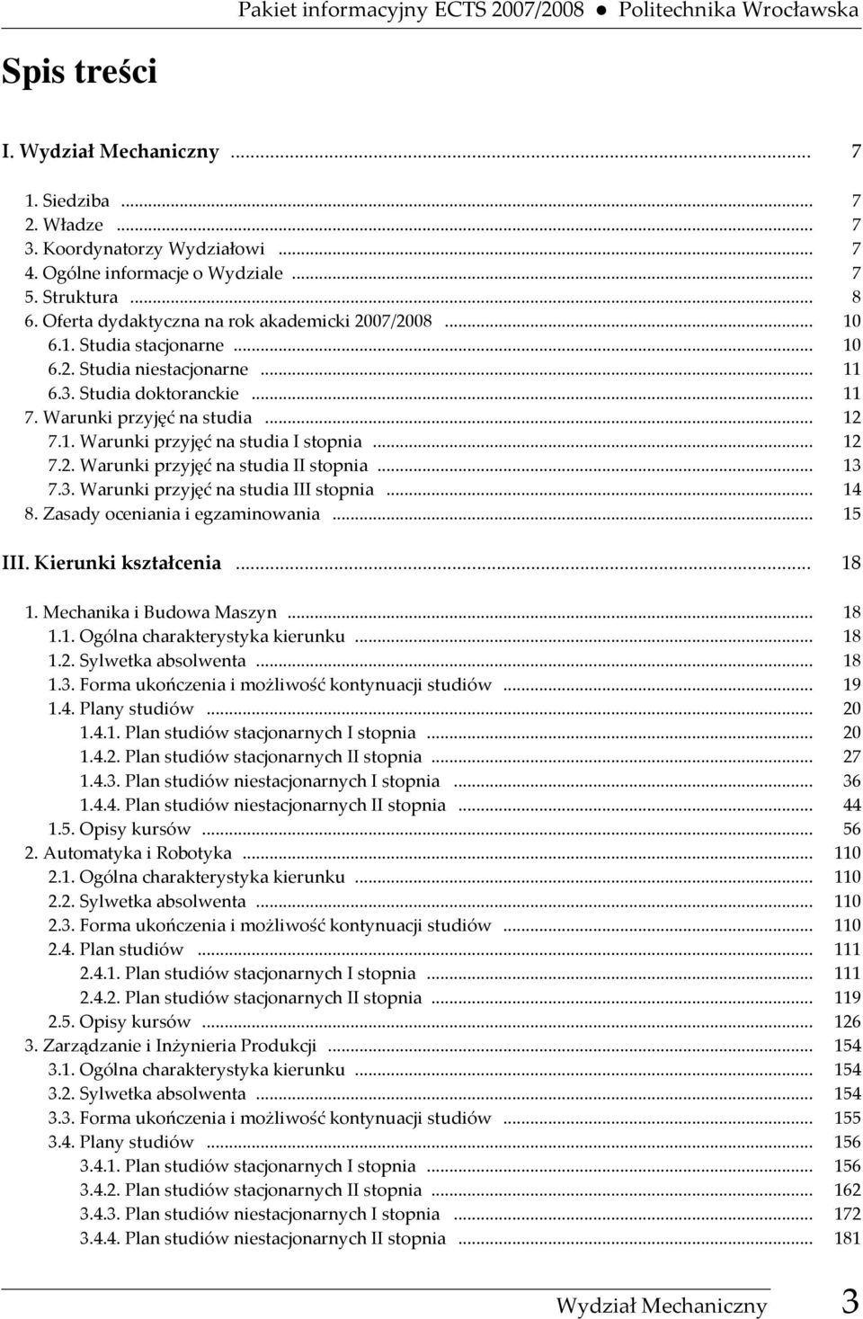 Warunki przyjęć na studia... 12 7.1. Warunki przyjęć na studia I stopnia... 12 7.2. Warunki przyjęć na studia II stopnia... 13 7.3. Warunki przyjęć na studia III stopnia... 14 8.