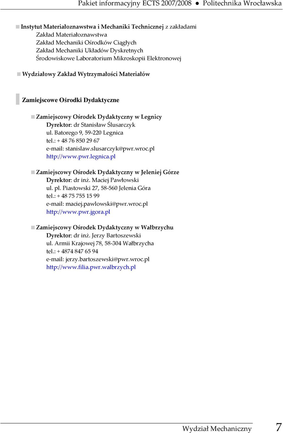 dr Stanisław Ślusarczyk ul. Batorego 9, 59-220 Legnica tel.: + 48 76 850 29 67 e-mail: stanislaw.slusarczyk@pwr.wroc.pl http://www.pwr.legnica.