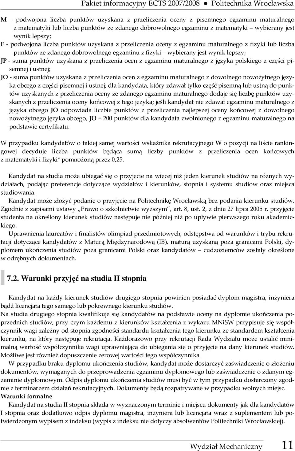 egzaminu z fizyki wybierany jest wynik lepszy; JP - suma punktów uzyskana z przeliczenia ocen z egzaminu maturalnego z języka polskiego z części pisemnej i ustnej; JO - suma punktów uzyskana z