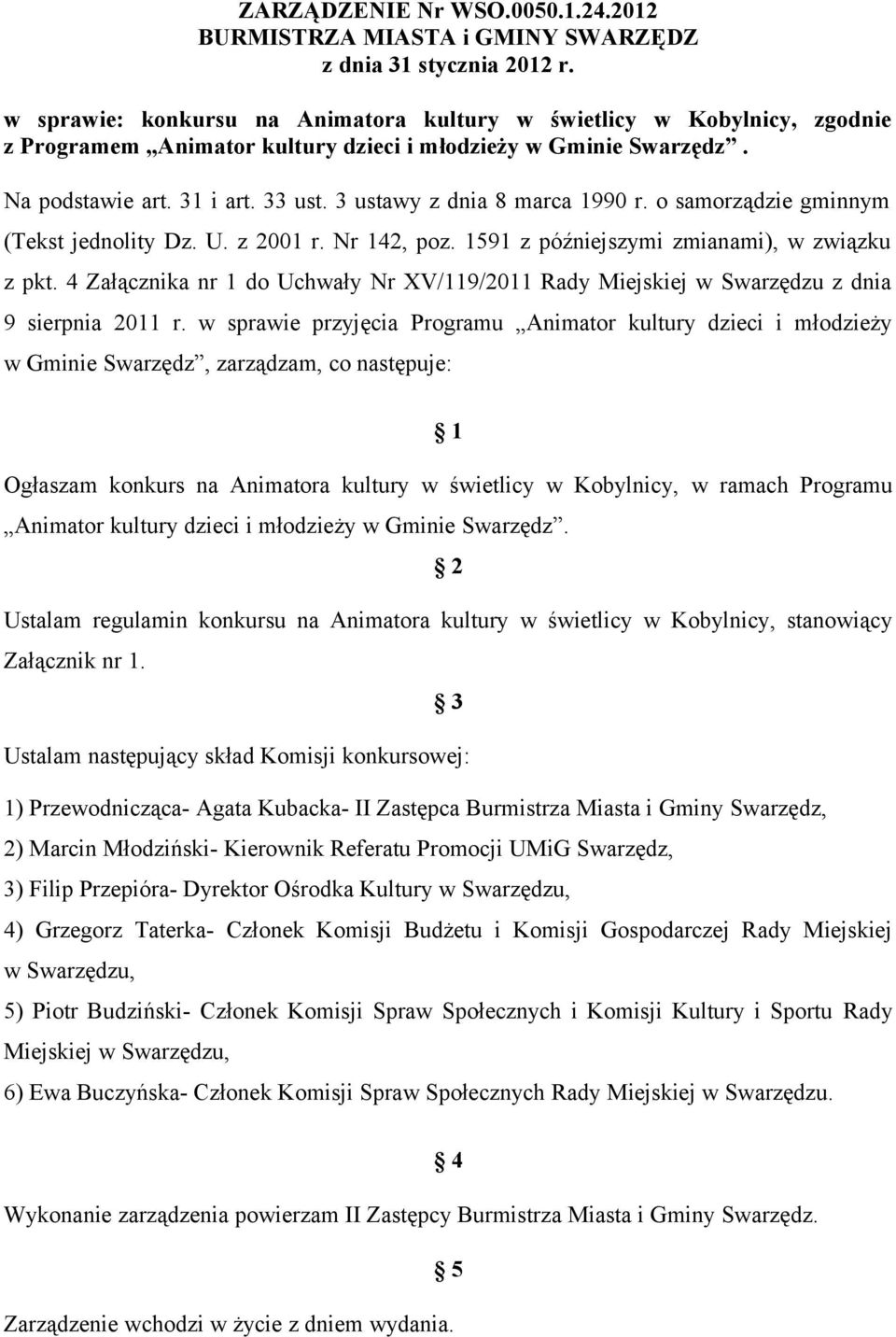 3 ustawy z dnia 8 marca 1990 r. o samorządzie gminnym (Tekst jednolity Dz. U. z 2001 r. Nr 142, poz. 1591 z późniejszymi zmianami), w związku z pkt.