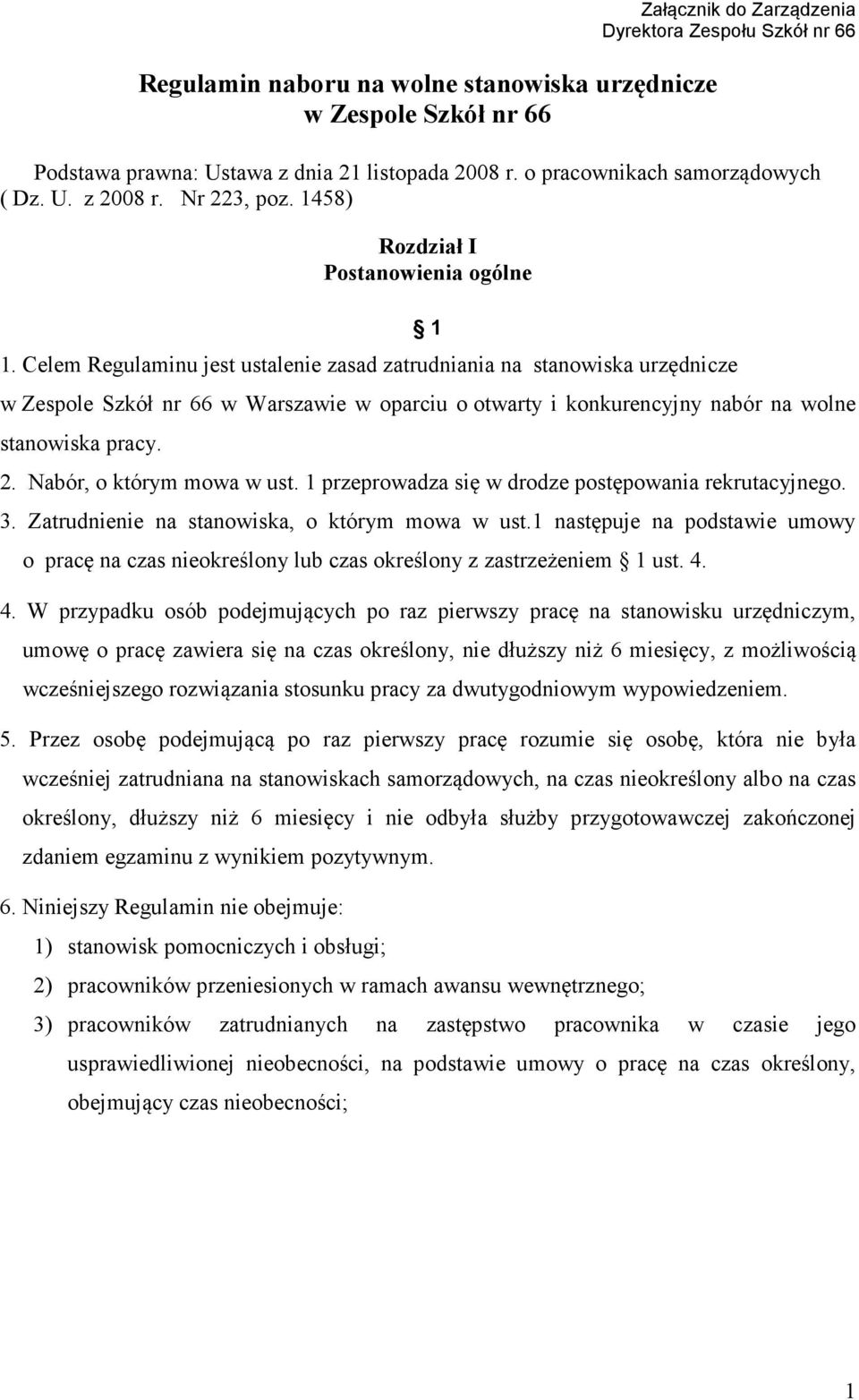 Celem Regulaminu jest ustalenie zasad zatrudniania na stanowiska urzędnicze 1 w Zespole Szkół nr 66 w Warszawie w oparciu o otwarty i konkurencyjny nabór na wolne stanowiska pracy. 2.