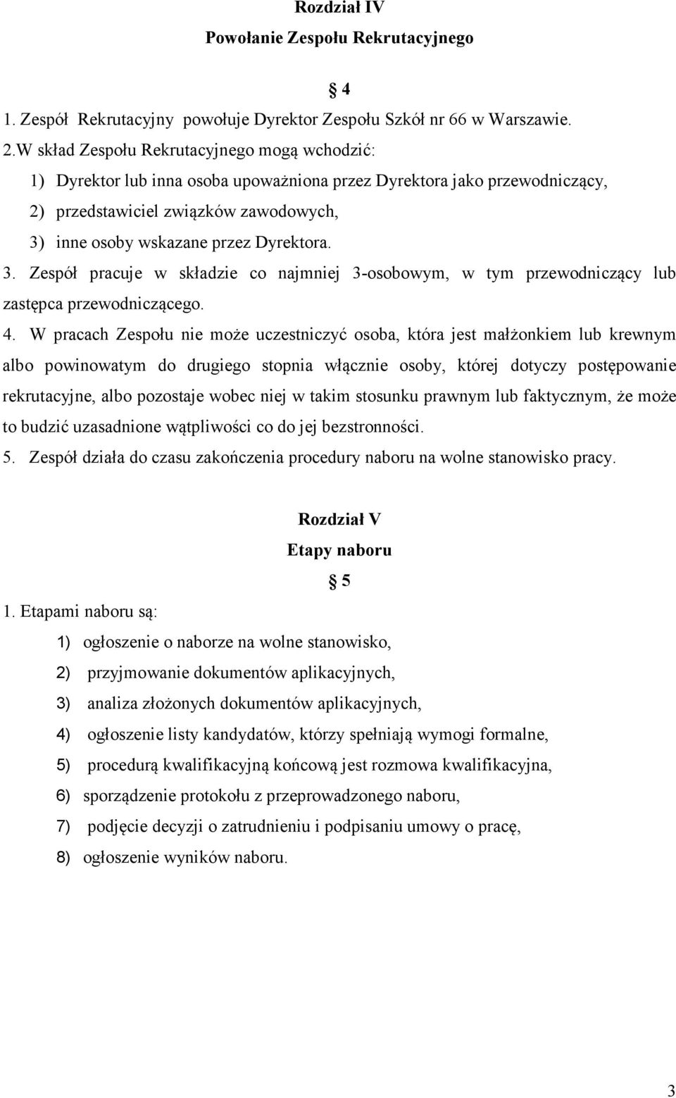 3. Zespół pracuje w składzie co najmniej 3-osobowym, w tym przewodniczący lub zastępca przewodniczącego. 4.