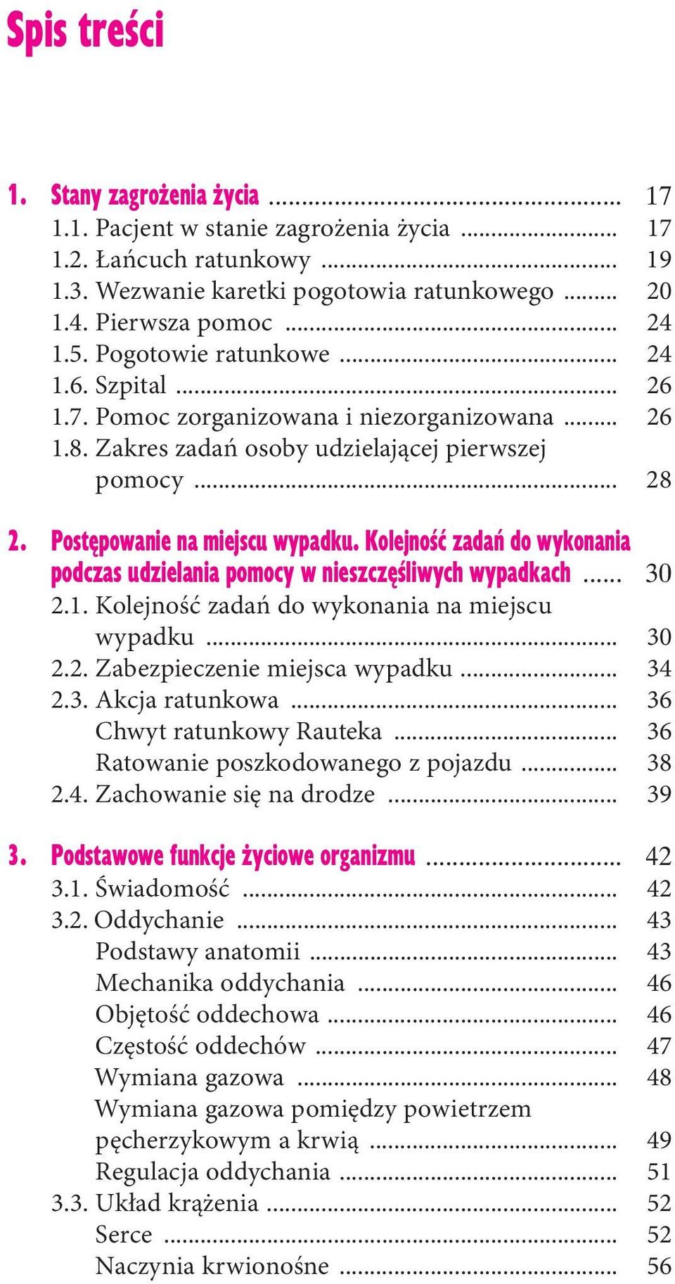 Kolejność zadań do wykonania podczas udzielania pomocy w nieszczęśliwych wypadkach... 30 2.1. Kolejność zadań do wykonania na miejscu wypadku... 30 2.2. Zabezpieczenie miejsca wypadku... 34 2.3. Akcja ratunkowa.