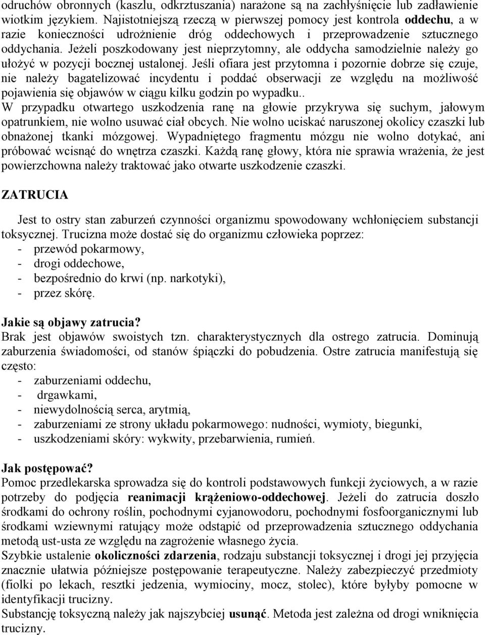 Jeżeli poszkodowany jest nieprzytomny, ale oddycha samodzielnie należy go ułożyć w pozycji bocznej ustalonej.