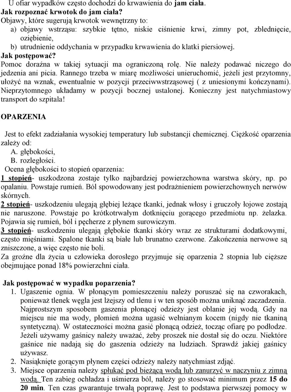 piersiowej. Jak postępować? Pomoc doraźna w takiej sytuacji ma ograniczoną rolę. Nie należy podawać niczego do jedzenia ani picia.