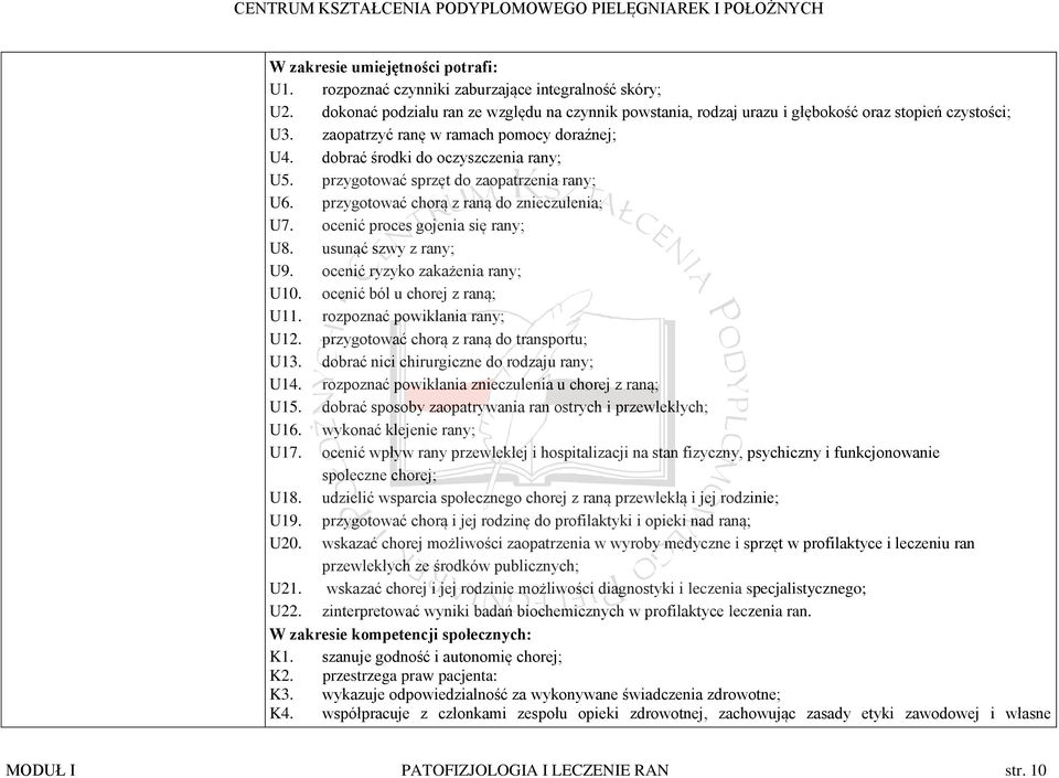 ocenić proces gojenia się rany; U8. usunąć szwy z rany; U9. ocenić ryzyko zakażenia rany; U10. ocenić ból u chorej z raną; U11. rozpoznać powikłania rany; U12.