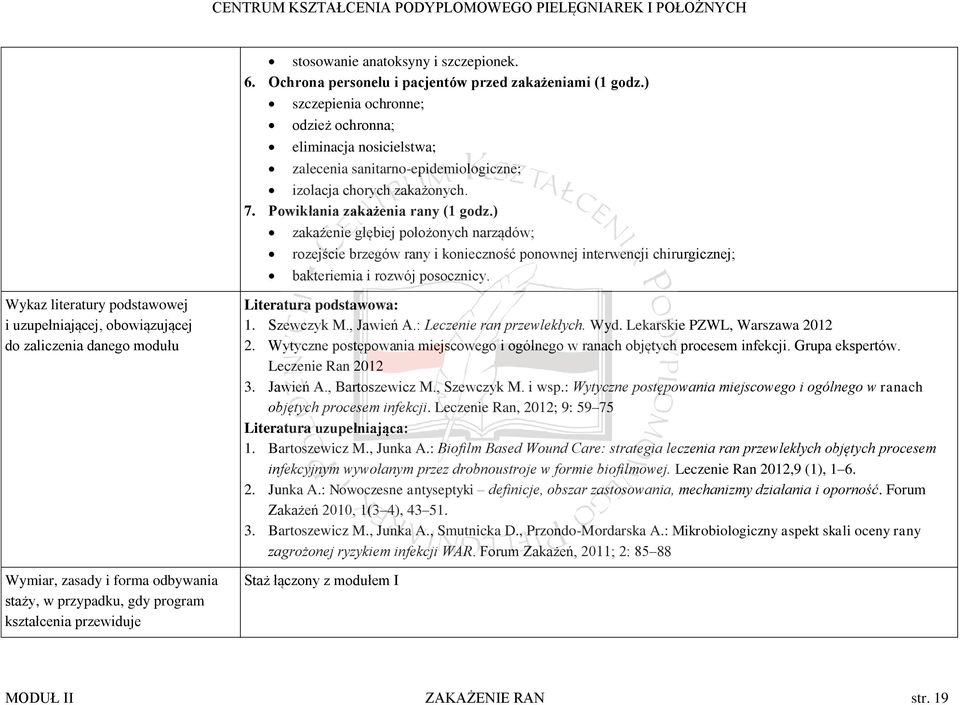 ) zakażenie głębiej położonych narządów; rozejście brzegów rany i konieczność ponownej interwencji chirurgicznej; bakteriemia i rozwój posocznicy.