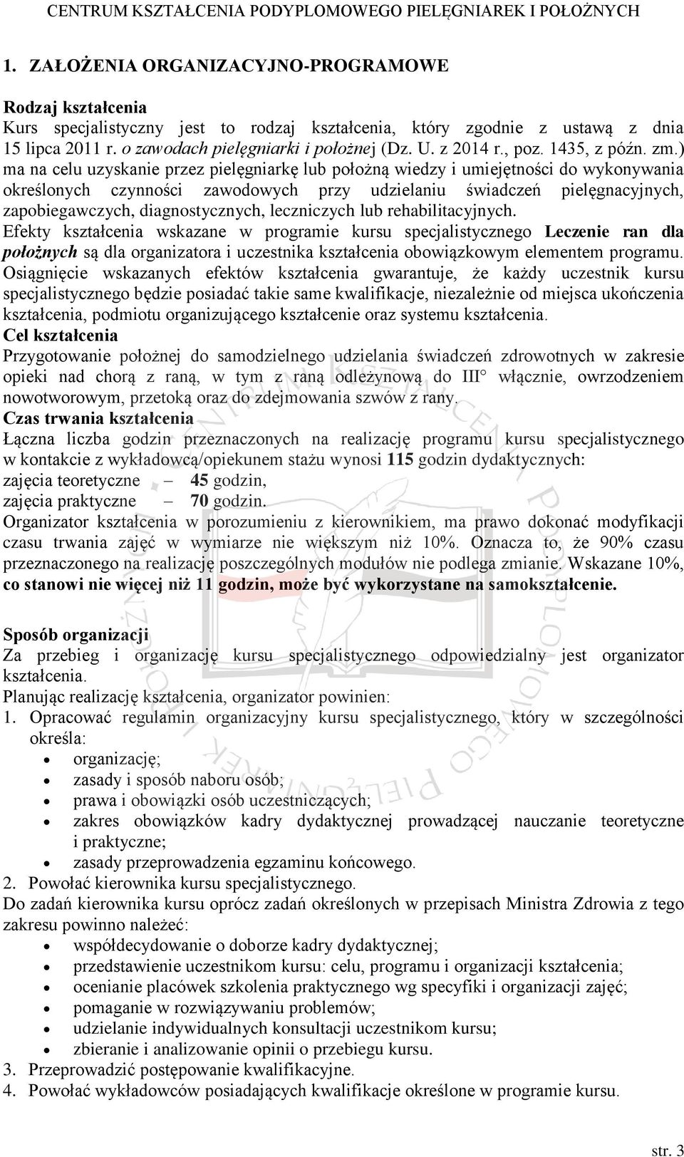 ) ma na celu uzyskanie przez pielęgniarkę lub położną wiedzy i umiejętności do wykonywania określonych czynności zawodowych przy udzielaniu świadczeń pielęgnacyjnych, zapobiegawczych,