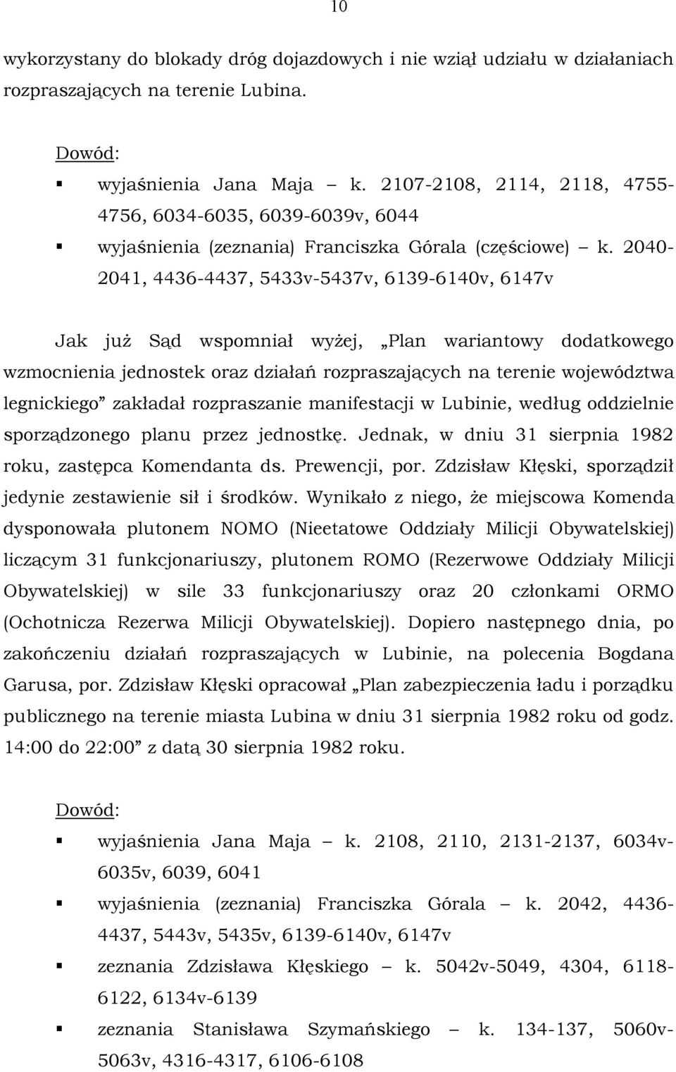 2040-2041, 4436-4437, 5433v-5437v, 6139-6140v, 6147v Jak już Sąd wspomniał wyżej, Plan wariantowy dodatkowego wzmocnienia jednostek oraz działań rozpraszających na terenie województwa legnickiego