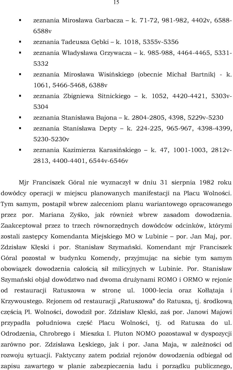 1052, 4420-4421, 5303v- 5304 zeznania Stanisława Bajona k. 2804-2805, 4398, 5229v-5230 zeznania Stanisława Depty k. 224-225, 965-967, 4398-4399, 5230-5230v zeznania Kazimierza Karasińskiego k.