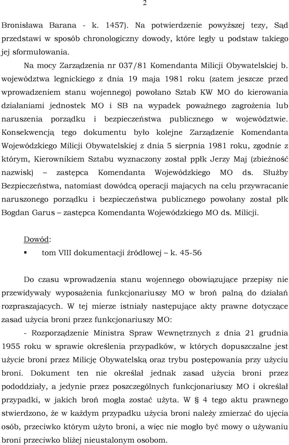 województwa legnickiego z dnia 19 maja 1981 roku (zatem jeszcze przed wprowadzeniem stanu wojennego) powołano Sztab KW MO do kierowania działaniami jednostek MO i SB na wypadek poważnego zagrożenia