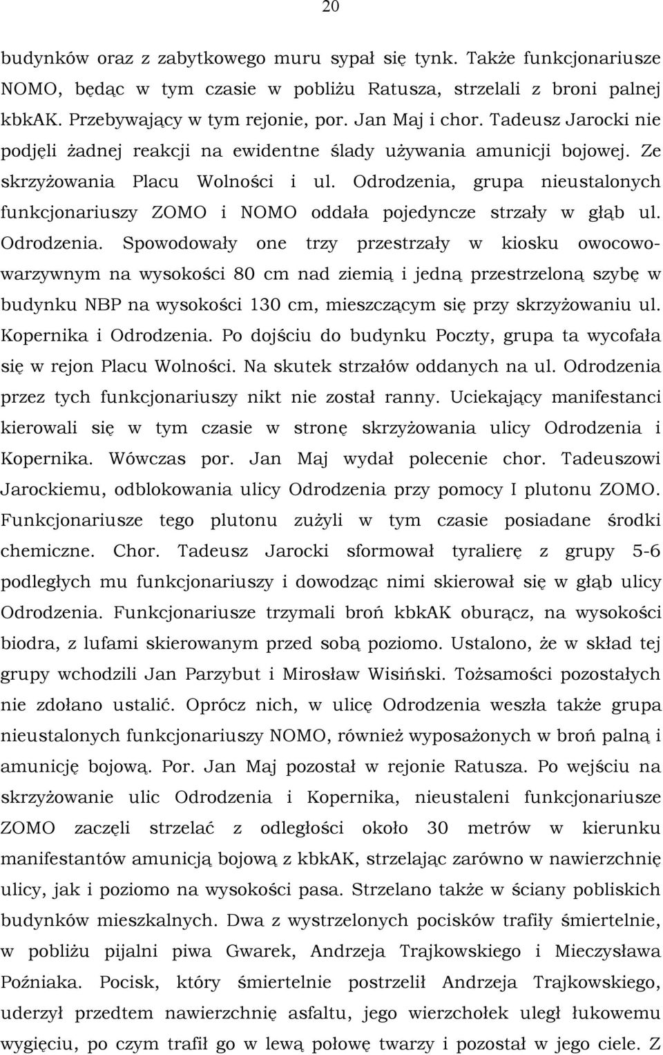 Odrodzenia, grupa nieustalonych funkcjonariuszy ZOMO i NOMO oddała pojedyncze strzały w głąb ul. Odrodzenia.