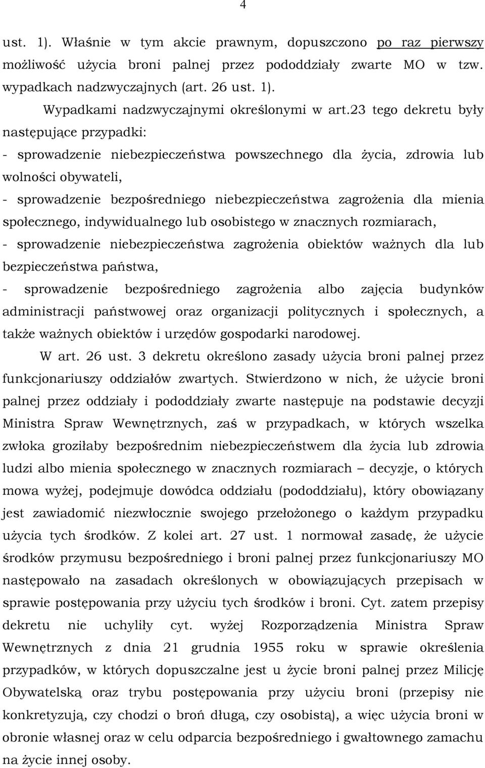 mienia społecznego, indywidualnego lub osobistego w znacznych rozmiarach, - sprowadzenie niebezpieczeństwa zagrożenia obiektów ważnych dla lub bezpieczeństwa państwa, - sprowadzenie bezpośredniego