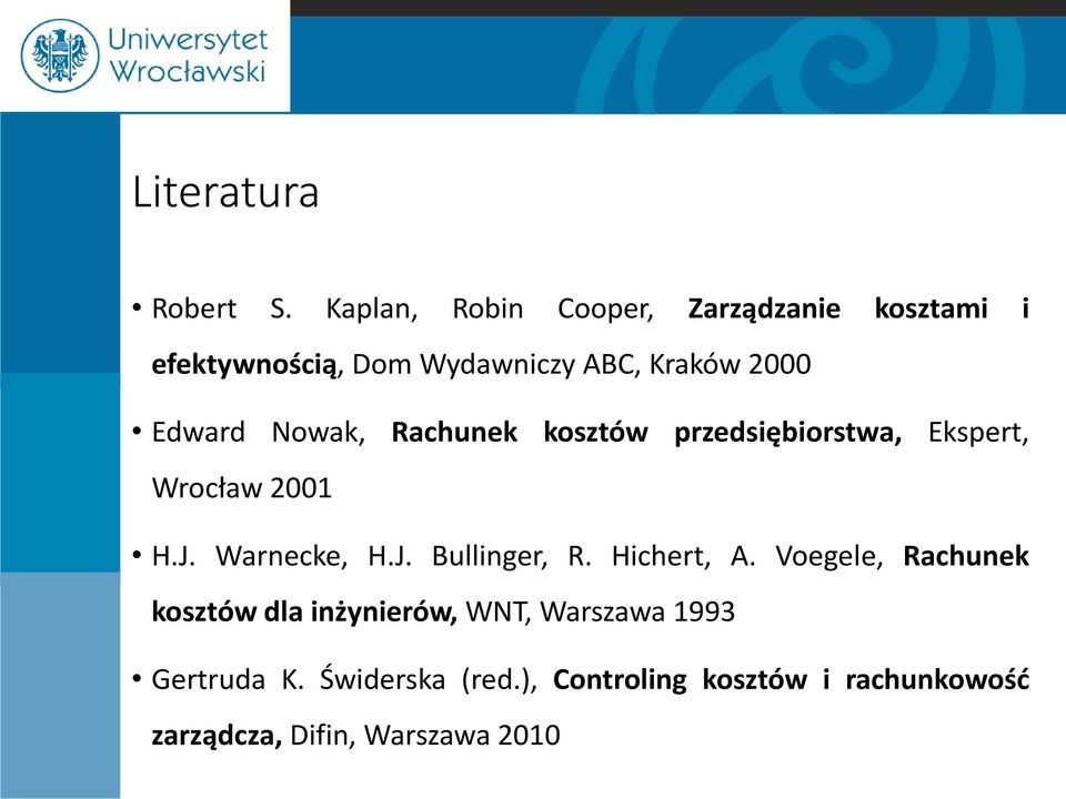 Edward Nowak, Rachunek kosztów przedsiębiorstwa, Ekspert, Wrocław 2001 H.J. Warnecke, H.J. Bullinger, R.