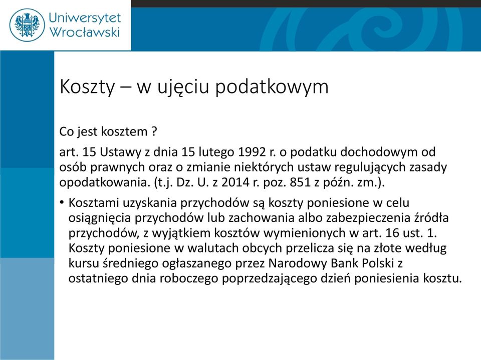 Kosztami uzyskania przychodów są koszty poniesione w celu osiągnięcia przychodów lub zachowania albo zabezpieczenia źródła przychodów, z wyjątkiem