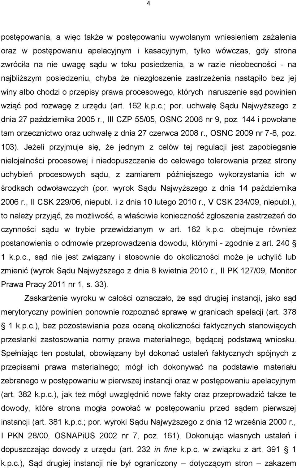 z urzędu (art. 162 k.p.c.; por. uchwałę Sądu Najwyższego z dnia 27 października 2005 r., III CZP 55/05, OSNC 2006 nr 9, poz. 144 i powołane tam orzecznictwo oraz uchwałę z dnia 27 czerwca 2008 r.