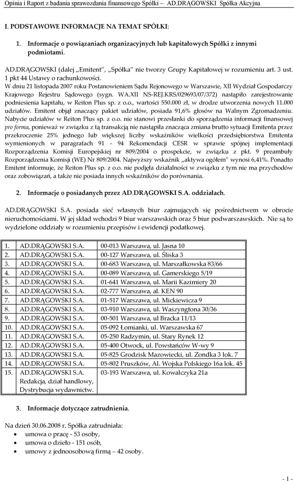 W dniu 21 listopada 2007 roku Postanowieniem Sądu Rejonowego w Warszawie, XII Wydział Gospodarczy Krajowego Rejestru Sądowego (sygn. WA.XII NS-REJ.