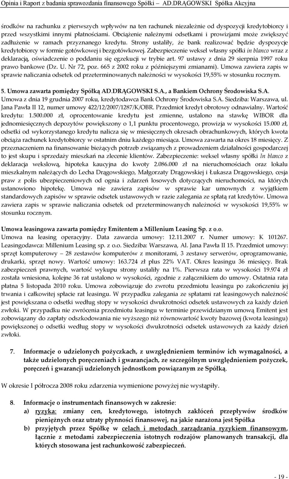 Strony ustaliły, że bank realizować będzie dyspozycje kredytobiorcy w formie gotówkowej i bezgotówkowej.