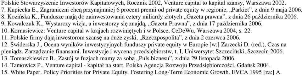 , Fundusze mają do zainwestowania cztery miliardy złotych Gazeta prawna, z dnia 26 października 2006. 9. Kowalczuk K.