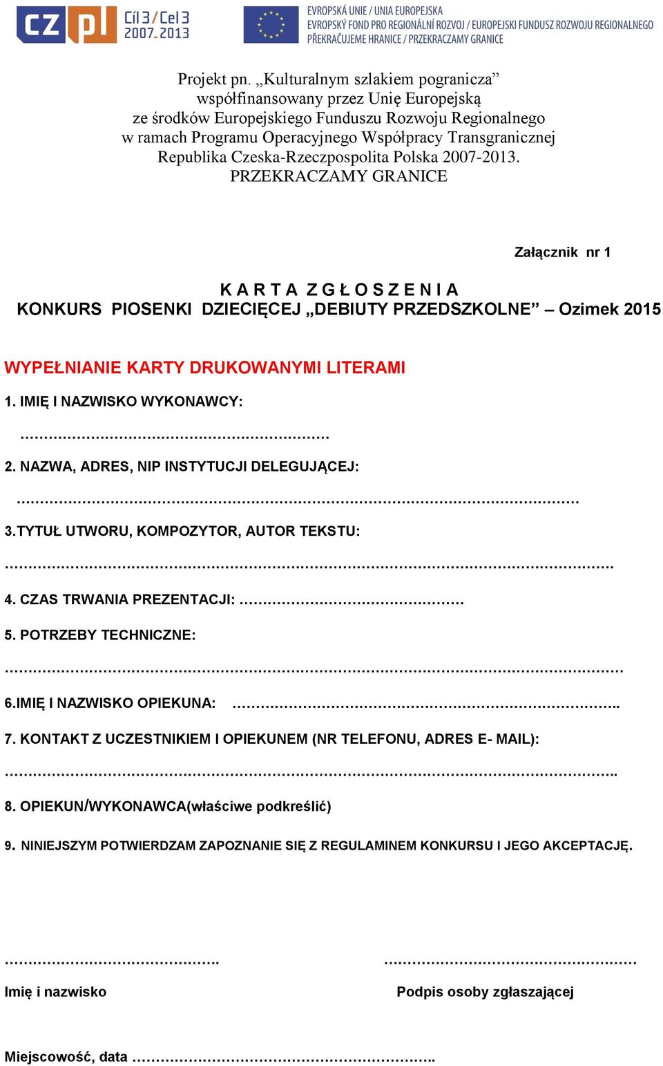 POTRZEBY TECHNICZNE: 6.IMIĘ I NAZWISKO OPIEKUNA:.. 7. KONTAKT Z UCZESTNIKIEM I OPIEKUNEM (NR TELEFONU, ADRES E- MAIL):.. 8.