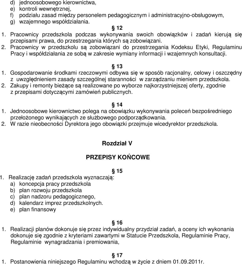 Pracownicy w przedszkolu są zobowiązani do przestrzegania Kodeksu Etyki, Regulaminu Pracy i współdziałania ze sobą w zakresie wymiany informacji i wzajemnych konsultacji. 13 1.