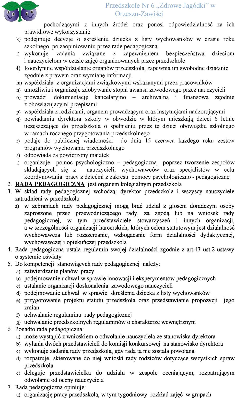 zapewnia im swobodne działanie zgodnie z prawem oraz wymianę informacji m) współdziała z organizacjami związkowymi wskazanymi przez pracowników n) umożliwia i organizuje zdobywanie stopni awansu