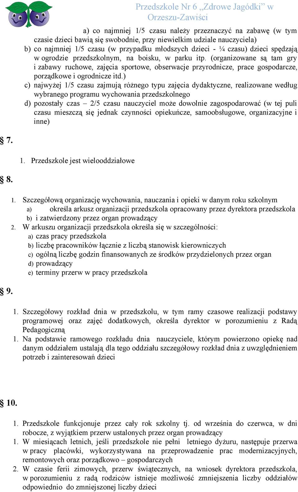 ) c) najwyżej 1/5 czasu zajmują różnego typu zajęcia dydaktyczne, realizowane według wybranego programu wychowania przedszkolnego d) pozostały czas 2/5 czasu nauczyciel może dowolnie zagospodarować