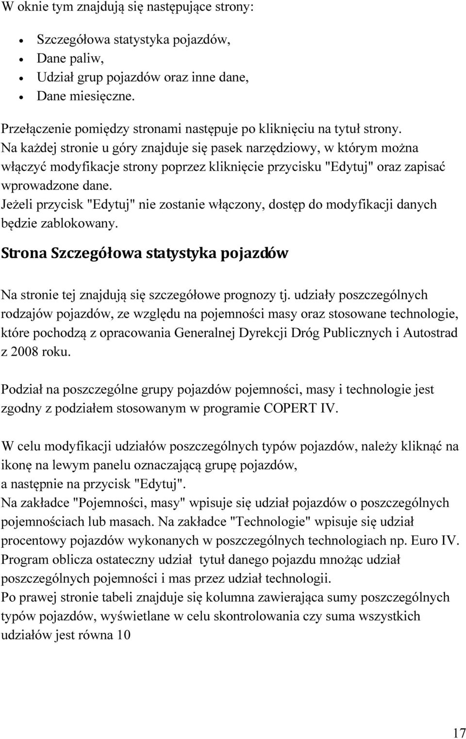 Na każdej stronie u góry znajduje się pasek narzędziowy, w którym można włączyć modyfikacje strony poprzez kliknięcie przycisku "Edytuj" oraz zapisać wprowadzone dane.