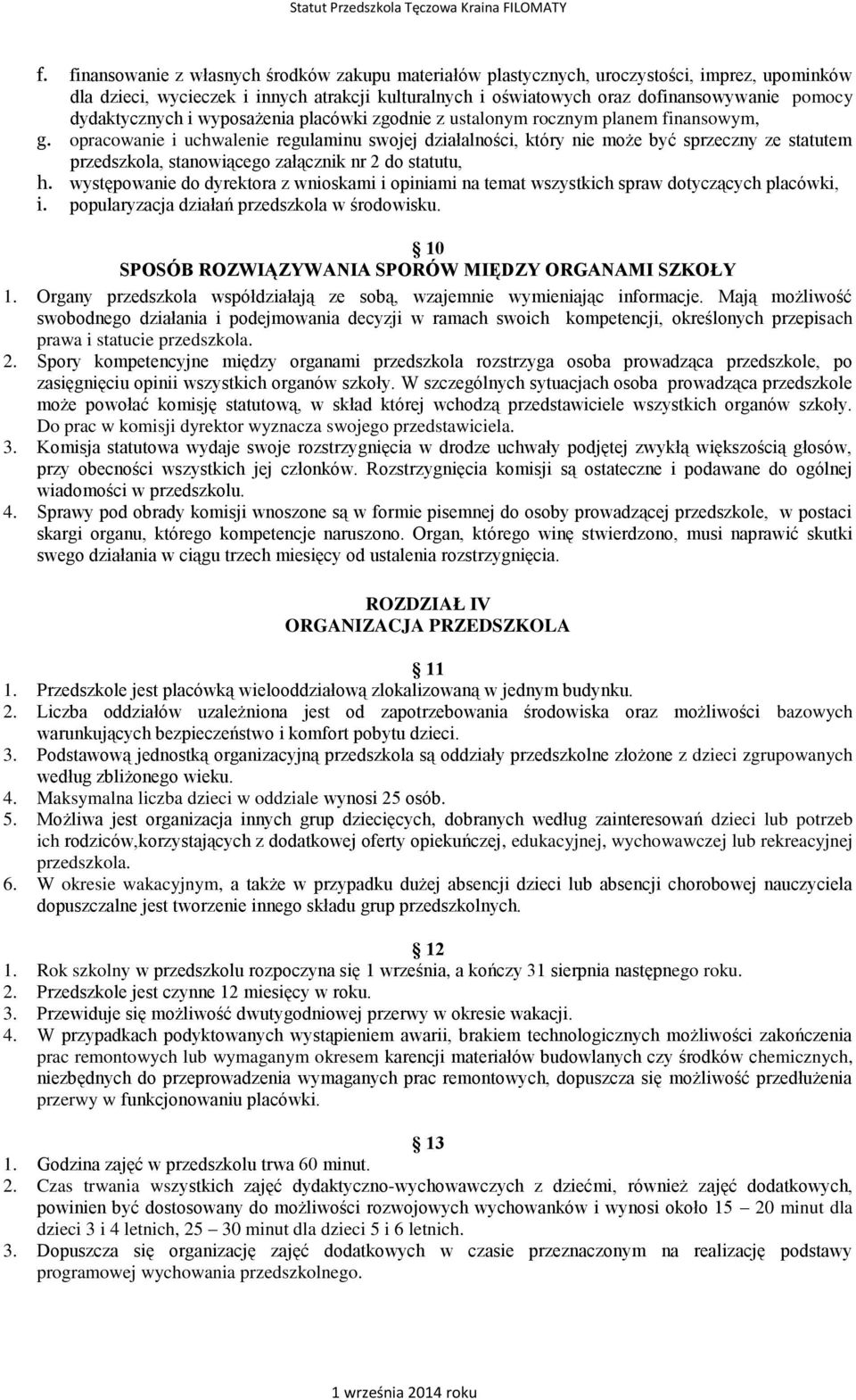 opracowanie i uchwalenie regulaminu swojej działalności, który nie może być sprzeczny ze statutem przedszkola, stanowiącego załącznik nr 2 do statutu, h.