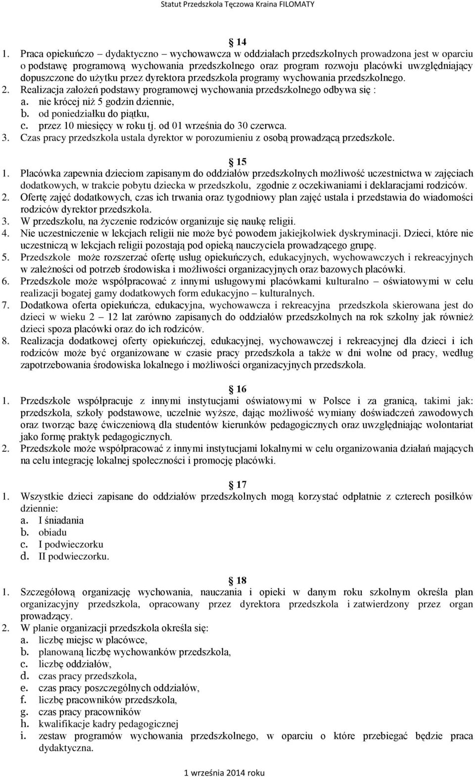 nie krócej niż 5 godzin dziennie, b. od poniedziałku do piątku, c. przez 10 miesięcy w roku tj. od 01 września do 30