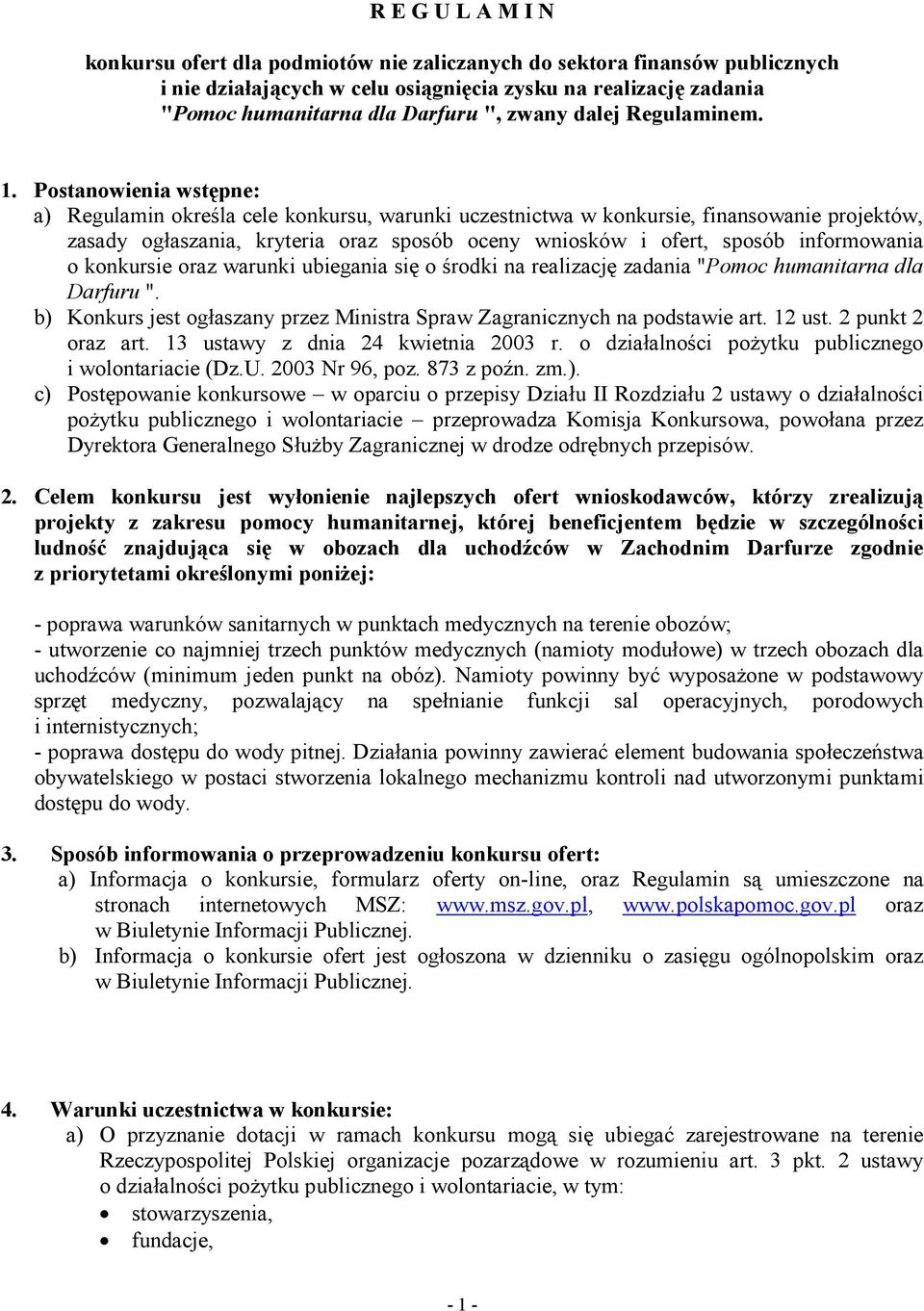 Postanowienia wstępne: a) Regulamin określa cele konkursu, warunki uczestnictwa w konkursie, finansowanie projektów, zasady ogłaszania, kryteria oraz sposób oceny wniosków i ofert, sposób