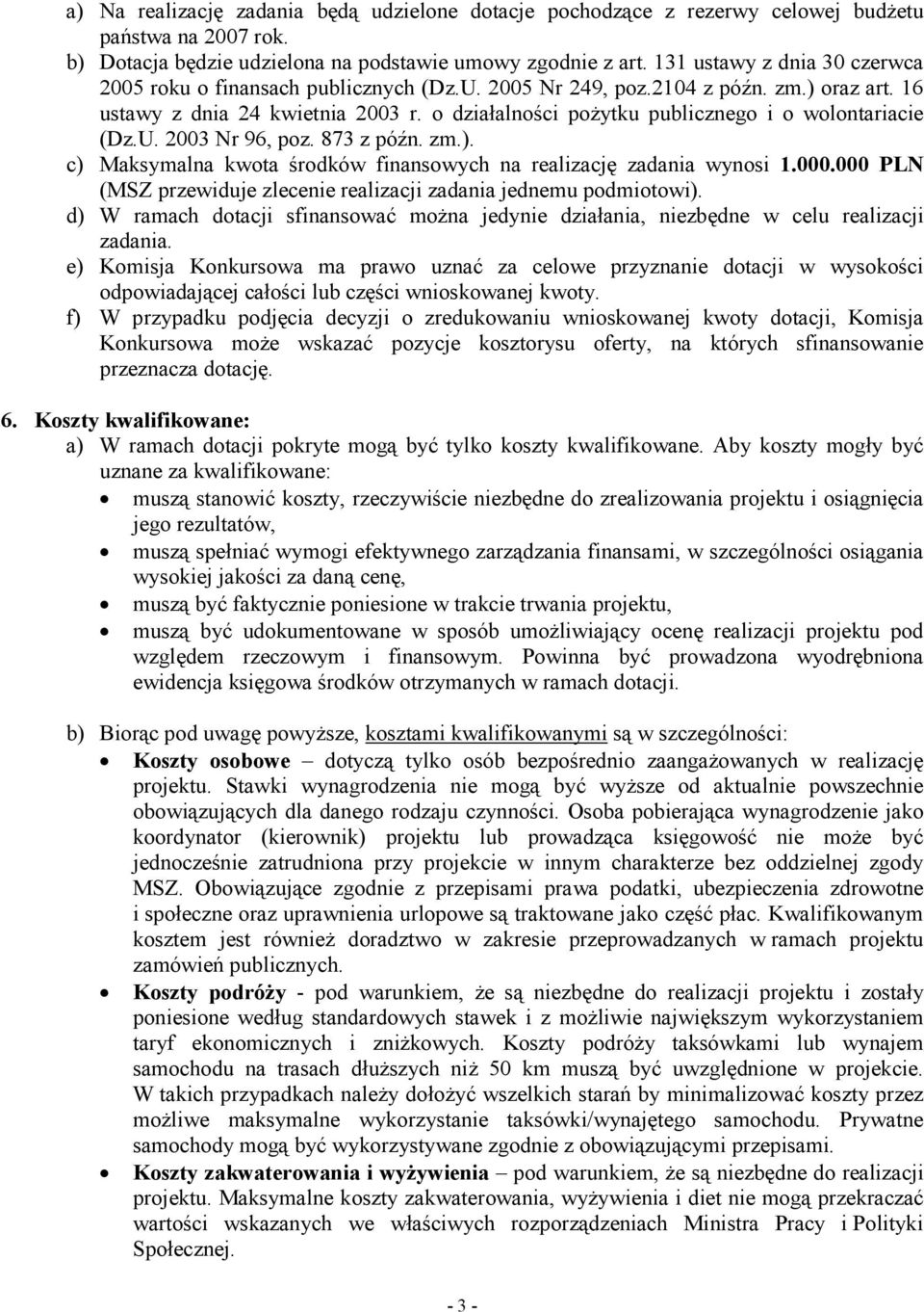 o działalności poŝytku publicznego i o wolontariacie (Dz.U. 2003 Nr 96, poz. 873 z późn. zm.). c) Maksymalna kwota środków finansowych na realizację zadania wynosi 1.000.