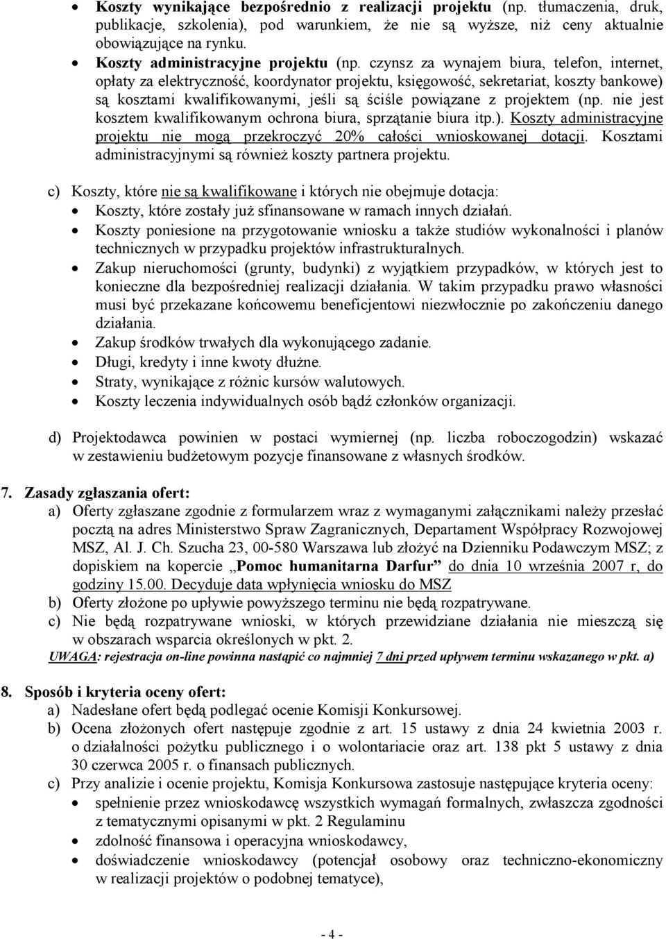 czynsz za wynajem biura, telefon, internet, opłaty za elektryczność, koordynator projektu, księgowość, sekretariat, koszty bankowe) są kosztami kwalifikowanymi, jeśli są ściśle powiązane z projektem