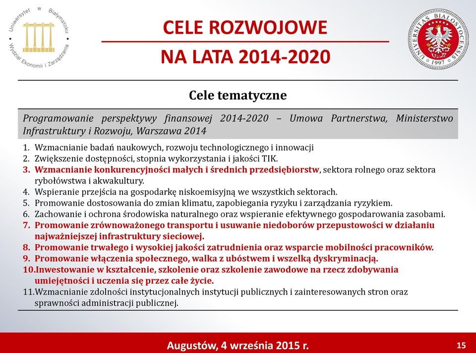 Wzmacnianie konkurencyjności małych i średnich przedsiębiorstw, sektora rolnego oraz sektora rybołówstwa i akwakultury. 4. Wspieranie przejścia na gospodarkę niskoemisyjną we wszystkich sektorach. 5.