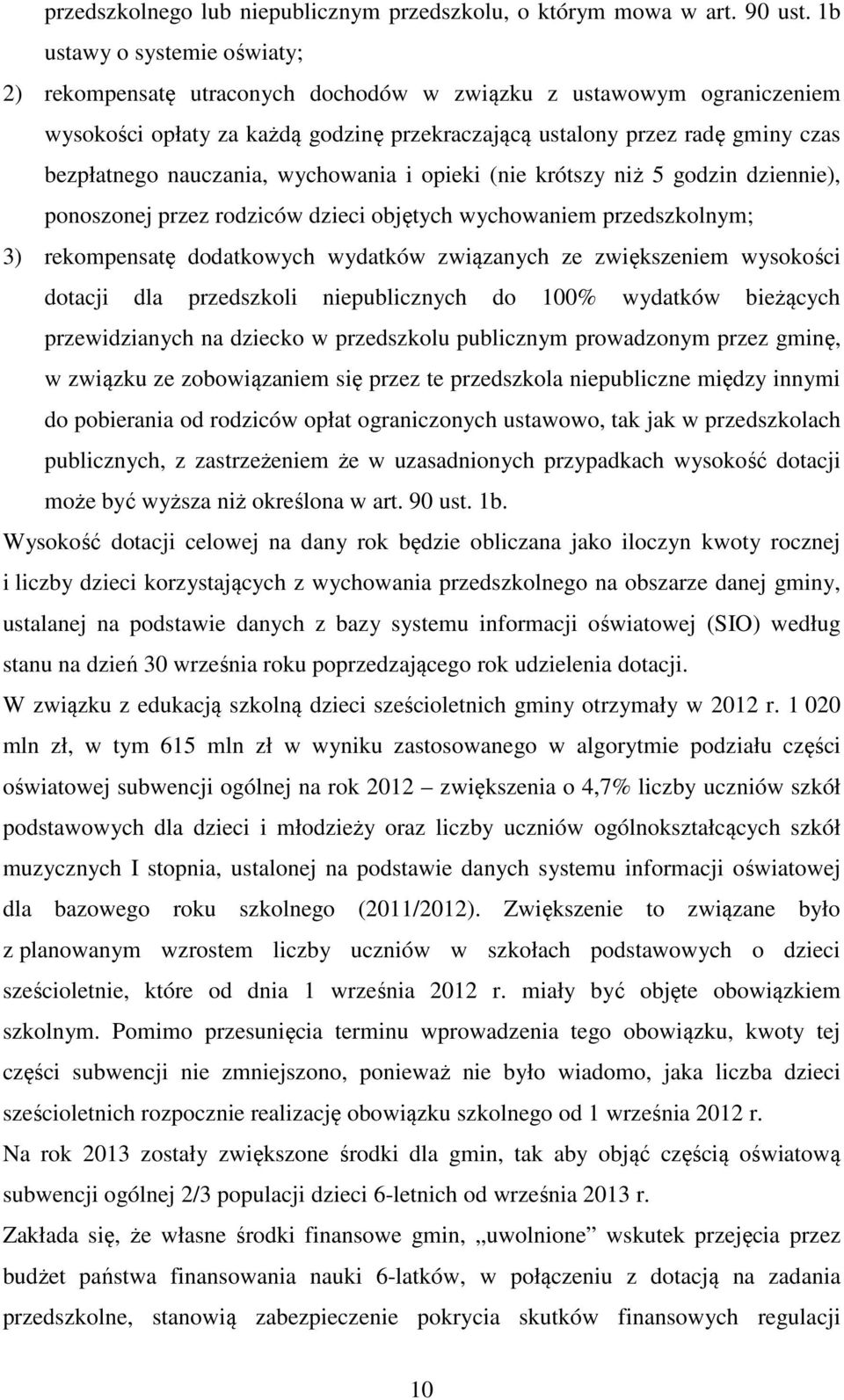 nauczania, wychowania i opieki (nie krótszy niż 5 godzin dziennie), ponoszonej przez rodziców dzieci objętych wychowaniem przedszkolnym; 3) rekompensatę dodatkowych wydatków związanych ze