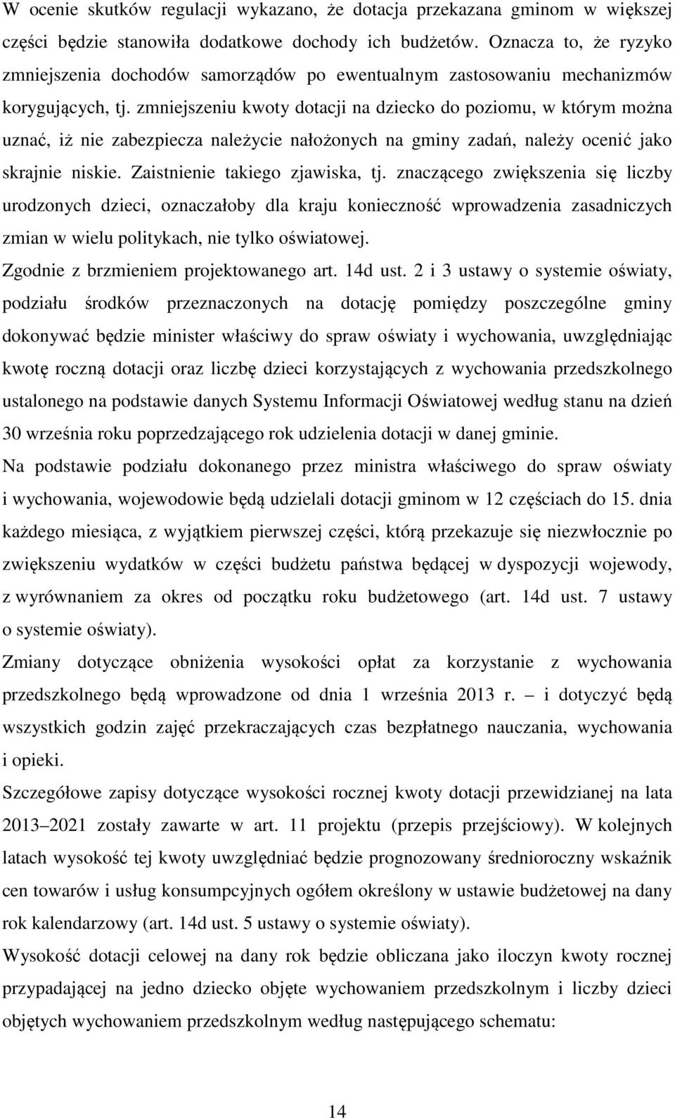 zmniejszeniu kwoty dotacji na dziecko do poziomu, w którym można uznać, iż nie zabezpiecza należycie nałożonych na gminy zadań, należy ocenić jako skrajnie niskie. Zaistnienie takiego zjawiska, tj.