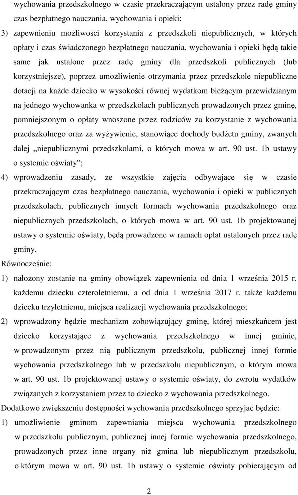 otrzymania przez przedszkole niepubliczne dotacji na każde dziecko w wysokości równej wydatkom bieżącym przewidzianym na jednego wychowanka w przedszkolach publicznych prowadzonych przez gminę,