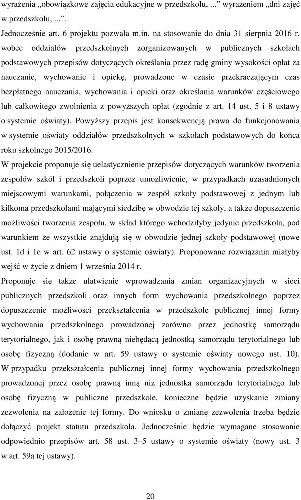 czasie przekraczającym czas bezpłatnego nauczania, wychowania i opieki oraz określania warunków częściowego lub całkowitego zwolnienia z powyższych opłat (zgodnie z art. 14 ust.