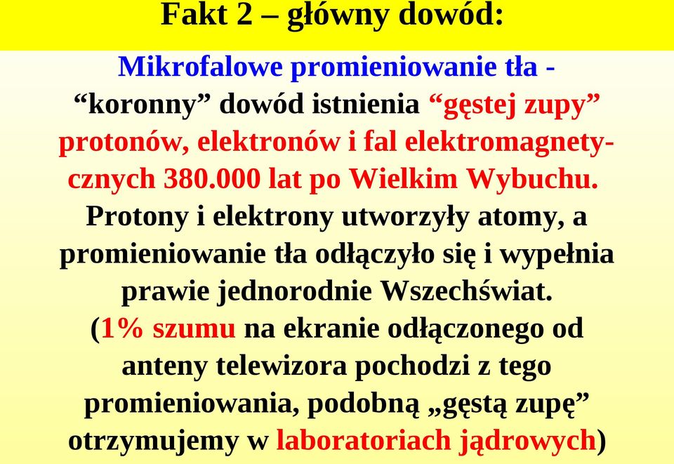 Protony i elektrony utworzyły atomy, a promieniowanie tła odłączyło się i wypełnia prawie jednorodnie